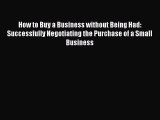 Read How to Buy a Business without Being Had: Successfully Negotiating the Purchase of a Small