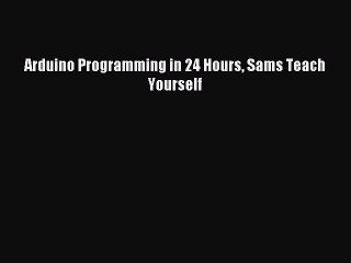 Download Arduino Programming in 24 Hours Sams Teach Yourself PDF Online