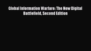 Download Global Information Warfare: The New Digital Battlefield Second Edition PDF Online