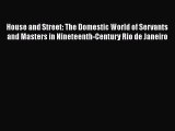 Read House and Street: The Domestic World of Servants and Masters in Nineteenth-Century Rio