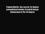 Download Book Trayvon Martin:  the case for 1st degree premeditated murder: A Look At George