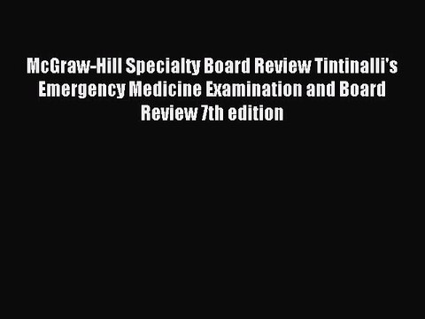 Read McGraw-Hill Specialty Board Review Tintinalli's Emergency Medicine Examination and Board