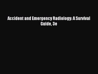 Download Accident and Emergency Radiology: A Survival Guide 3e Ebook Free