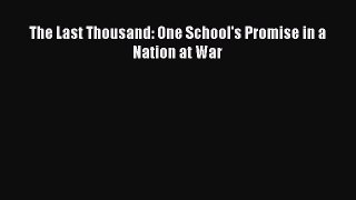 Read Book The Last Thousand: One School's Promise in a Nation at War ebook textbooks