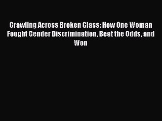 Read Crawling Across Broken Glass: How One Woman Fought Gender Discrimination Beat the Odds