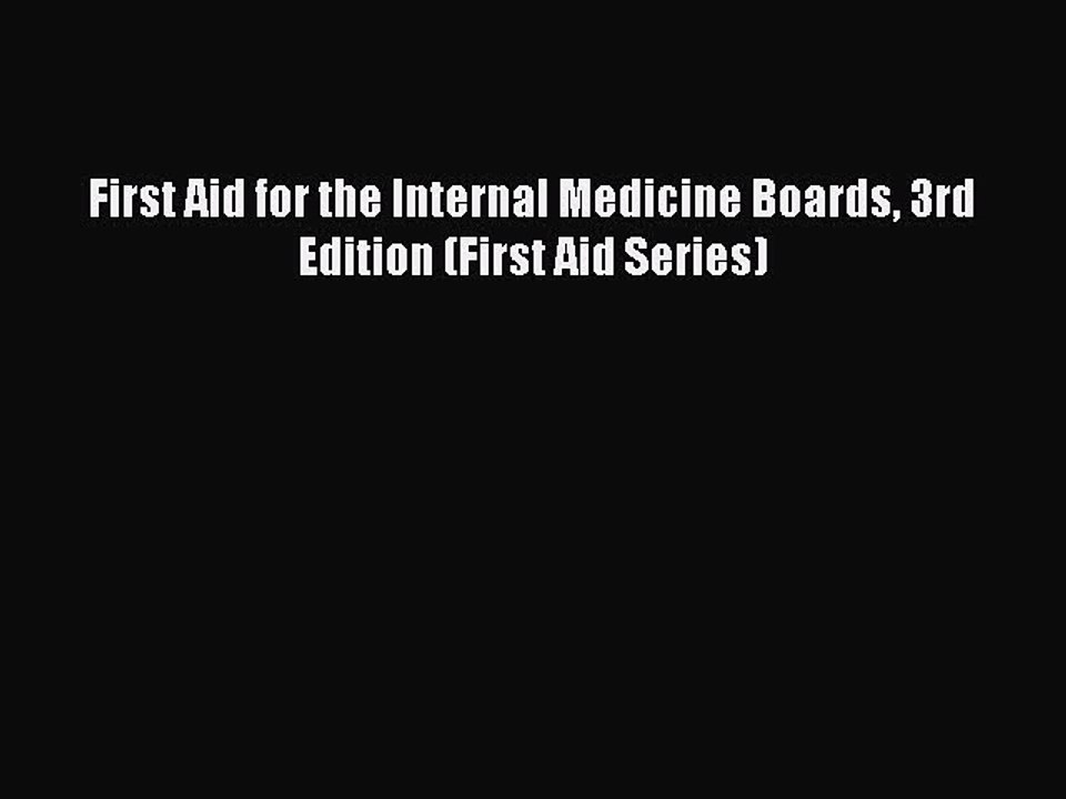 Download First Aid for the Internal Medicine Boards 3rd Edition (First Aid Series) Ebook Free