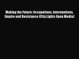 Download Book Making the Future: Occupations Interventions Empire and Resistance (City Lights