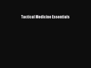 Download Tactical Medicine Essentials PDF Online