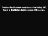 Read Creating Real Estate Connections: Combining 500 Years of Real Estate Experience and Strategies.
