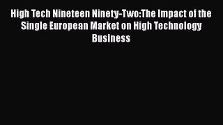 Read High Tech Nineteen Ninety-Two:The Impact of the Single European Market on High Technology
