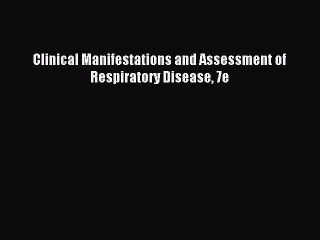 Download Clinical Manifestations and Assessment of Respiratory Disease 7e Ebook Online