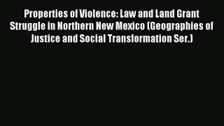 Read Properties of Violence: Law and Land Grant Struggle in Northern New Mexico (Geographies