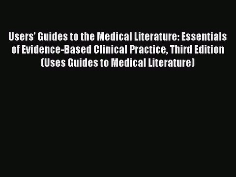Download Users' Guides to the Medical Literature: Essentials of Evidence-Based Clinical Practice