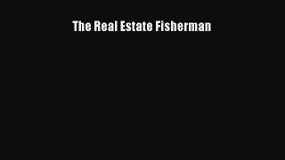 Read The Real Estate Fisherman Ebook Free