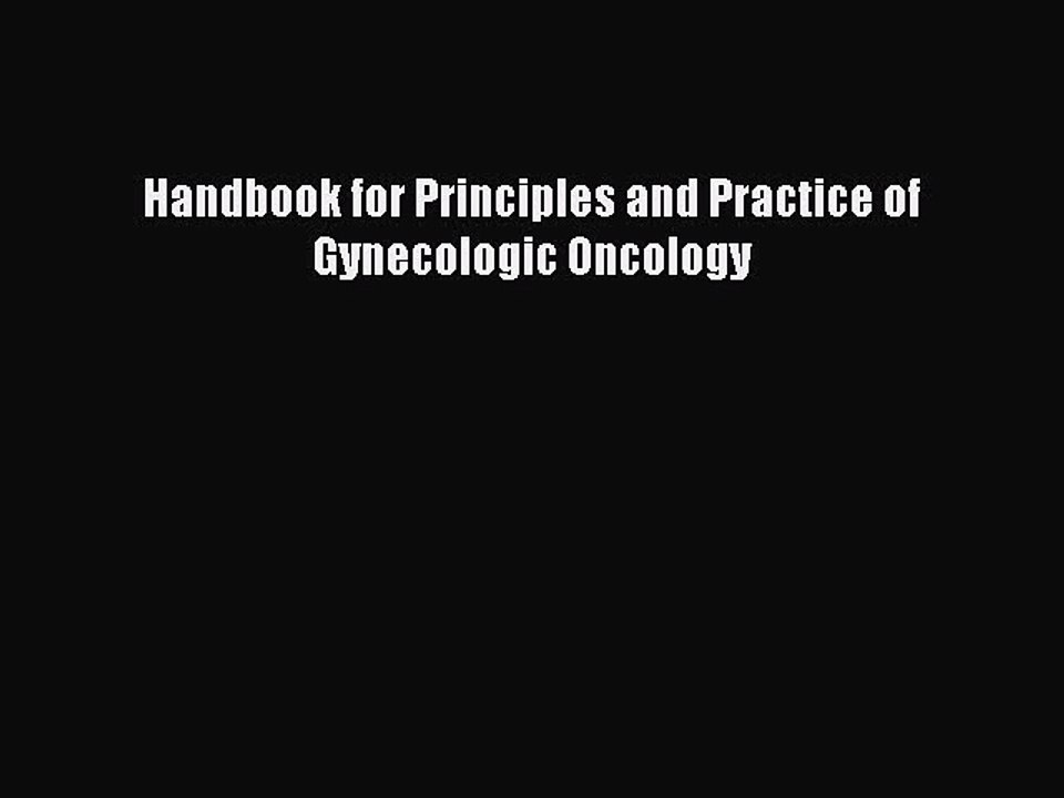 Download Handbook for Principles and Practice of Gynecologic Oncology Ebook Free