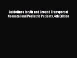 Download Guidelines for Air and Ground Transport of Neonatal and Pediatric Patients 4th Edition