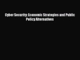 Download Cyber Security: Economic Strategies and Public Policy Alternatives PDF Online