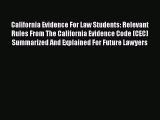 Read Book California Evidence For Law Students: Relevant Rules From The California Evidence