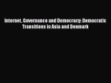 Read Internet Governance and Democracy: Democratic Transitions in Asia and Denmark Ebook Free
