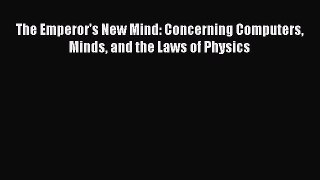 Read The Emperor's New Mind: Concerning Computers Minds and the Laws of Physics Ebook Free