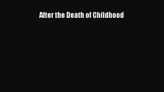 Read After the Death of Childhood Ebook Free