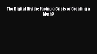 Read The Digital Divide: Facing a Crisis or Creating a Myth? Ebook Free