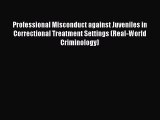 Read Book Professional Misconduct against Juveniles in Correctional Treatment Settings (Real-World