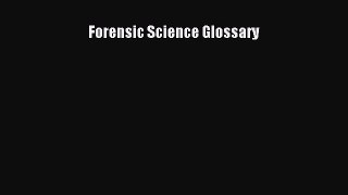 Read Book Forensic Science Glossary ebook textbooks