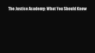 Download Book The Justice Academy: What You Should Know E-Book Free