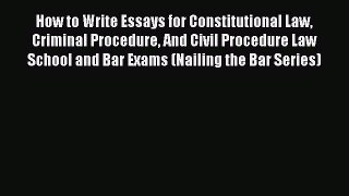 Download Book How to Write Essays for Constitutional Law Criminal Procedure And Civil Procedure