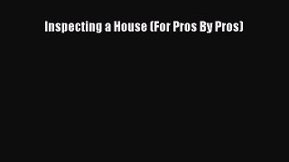 Download Inspecting a House (For Pros By Pros) PDF Free