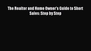 Read The Realtor and Home Owner's Guide to Short Sales: Step by Step Ebook Free