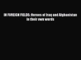 Read Books IN FOREIGN FIELDS: Heroes of Iraq and Afghanistan in their own words E-Book Free