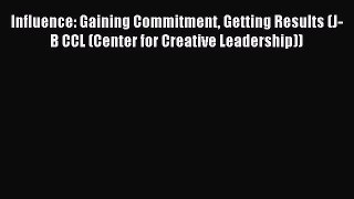 Read Influence: Gaining Commitment Getting Results (J-B CCL (Center for Creative Leadership))