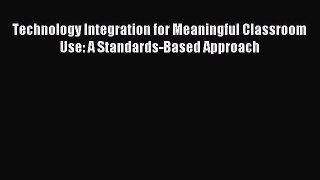 [PDF] Technology Integration for Meaningful Classroom Use: A Standards-Based Approach Download