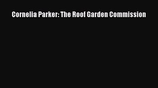 Read Cornelia Parker: The Roof Garden Commission Ebook Free