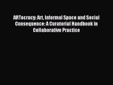 Read ARTocracy: Art Informal Space and Social Consequence: A Curatorial Handbook in Collaborative