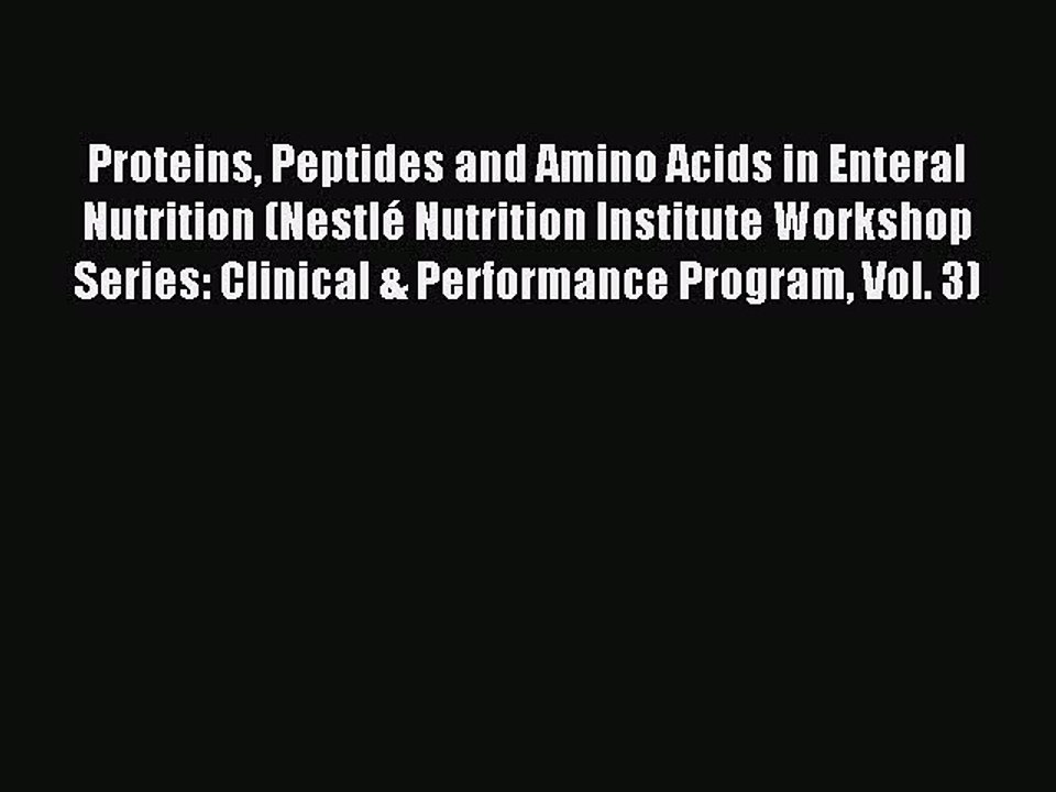 Read Proteins Peptides and Amino Acids in Enteral Nutrition (NestlÃ© Nutrition Institute Workshop