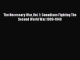 Download Books The Necessary War Vol. 1: Canadians Fighting The Second World War:1939-1943