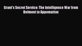 Download Books Grant's Secret Service: The Intelligence War from Belmont to Appomattox PDF