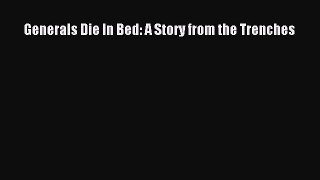 Read Books Generals Die In Bed: A Story from the Trenches E-Book Free