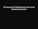 Read Books The Siege of Fort William Henry: A Year on the Northeastern Frontier ebook textbooks