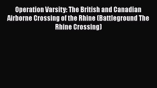 Read Books Operation Varsity: The British and Canadian Airborne Crossing of the Rhine (Battleground