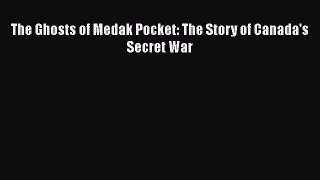 Download Books The Ghosts of Medak Pocket: The Story of Canada's Secret War ebook textbooks