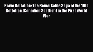 Read Books Brave Battalion: The Remarkable Saga of the 16th Battalion (Canadian Scottish) in