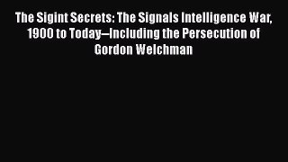 Download Books The Sigint Secrets: The Signals Intelligence War 1900 to Today--Including the