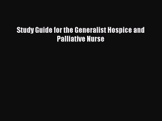 Read Study Guide for the Generalist Hospice and Palliative Nurse Ebook Free