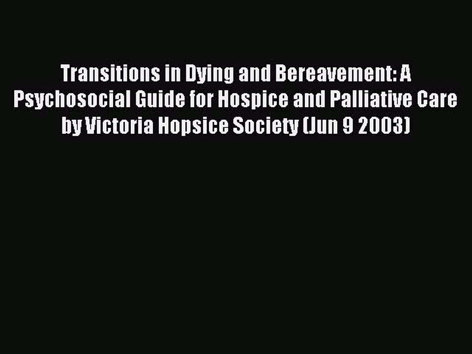 Read Transitions in Dying and Bereavement: A Psychosocial Guide for Hospice and Palliative