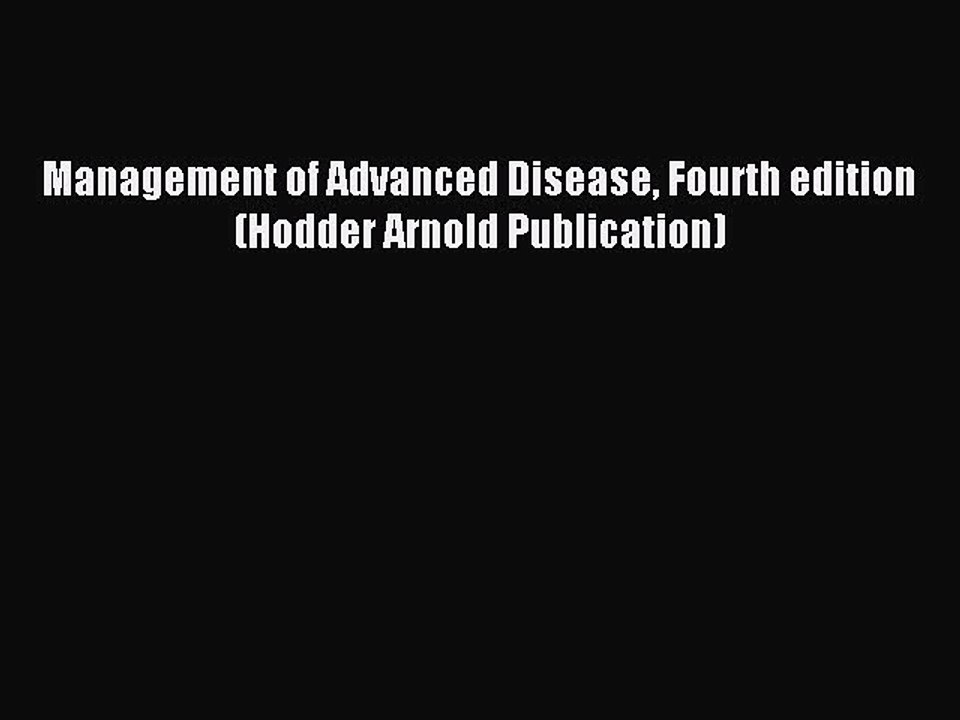 Read Management of Advanced Disease Fourth edition (Hodder Arnold Publication) Ebook Free