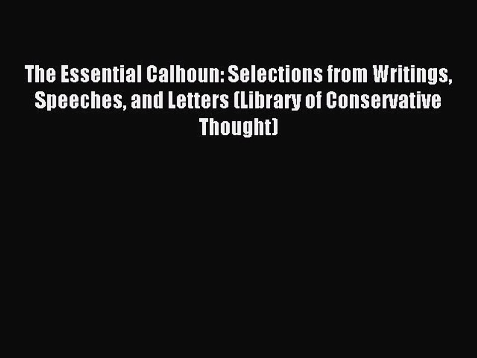 Read The Essential Calhoun: Selections from Writings Speeches and Letters (Library of Conservative